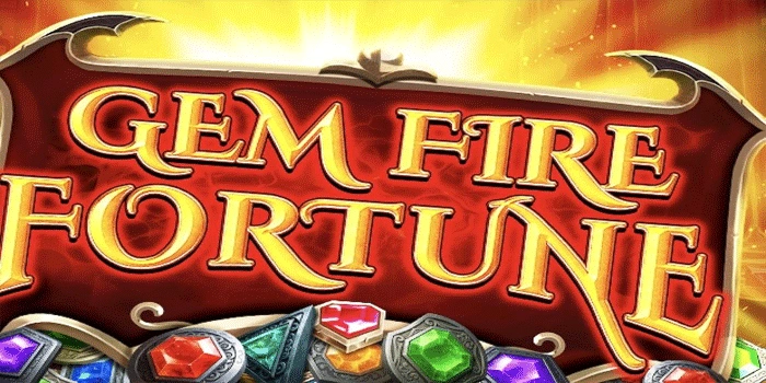 Gem Fire Fortune Slot Strategy Helps You Maxwin